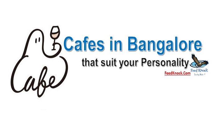 5 Cafes in Bangalore that suit your Personality
